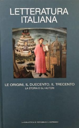 LETTERATURA ITALIANA. LE ORIGINI, IL DUECENTO, IL TRECENTO. LA STORIA E GLI AUTORI. VOLUME 1